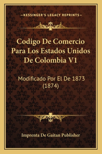 Codigo De Comercio Para Los Estados Unidos De Colombia V1