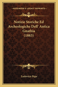 Notizie Storiche Ed Archeologiche Dell' Antica Gnathia (1883)
