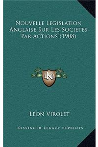 Nouvelle Legislation Anglaise Sur Les Societes Par Actions (1908)