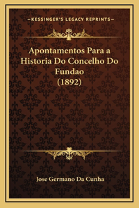 Apontamentos Para a Historia Do Concelho Do Fundao (1892)