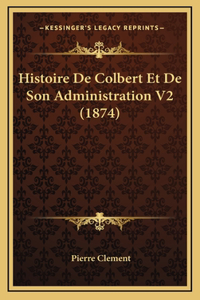 Histoire de Colbert Et de Son Administration V2 (1874)