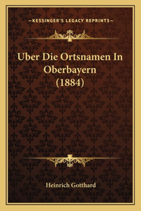 Uber Die Ortsnamen In Oberbayern (1884)