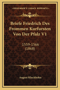 Briefe Friedrich Des Frommen Kurfursten Von Der Pfalz V1