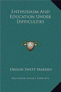 Enthusiasm and Education Under Difficulties