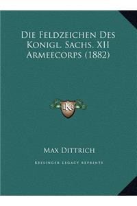 Die Feldzeichen Des Konigl. Sachs. XII Armeecorps (1882)