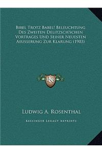 Bibel Trotz Babel! Beleuchtung Des Zweiten Delitzsch'schen Vortrages Und Seiner Neuesten Aeusserung Zur Klarung (1903)