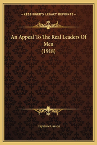 An Appeal To The Real Leaders Of Men (1918)