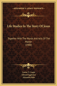 Life Studies In The Story Of Jesus