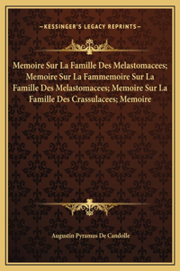 Memoire Sur La Famille Des Melastomacees; Memoire Sur La Fammemoire Sur La Famille Des Melastomacees; Memoire Sur La Famille Des Crassulacees; Memoire