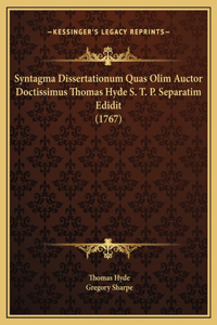 Syntagma Dissertationum Quas Olim Auctor Doctissimus Thomas Hyde S. T. P. Separatim Edidit (1767)