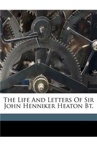 The Life and Letters of Sir John Henniker Heaton Bt.