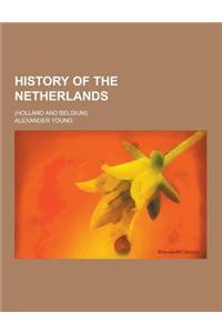 History of the Netherlands; (Holland and Belgium)