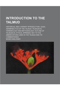 Introduction to the Talmud; Historical and Literary Introduction. Legal Hermeneutics of the Talmud. Talmudical Terminology and Methodology. Outline of Talmudical Ethics. Appendix. Key to the Abbreviations Used in the Talmud and Its Commentaries