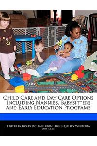 Child Care and Day Care Options Including Nannies, Babysitters and Early Education Programs