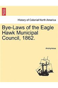 Bye-Laws of the Eagle Hawk Municipal Council, 1862.