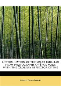 Determination of the Solar Parallax from Photographs of Eros Made with the Crossley Reflector of the