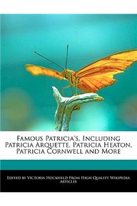 Famous Patricia's, Including Patricia Arquette, Patricia Heaton, Patricia Cornwell and More