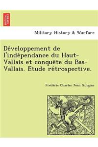 Développement de l'indépendance du Haut-Vallais et conquête du Bas-Vallais. Étude rétrospective.