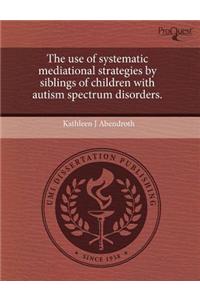 The Use of Systematic Mediational Strategies by Siblings of Children with Autism Spectrum Disorders