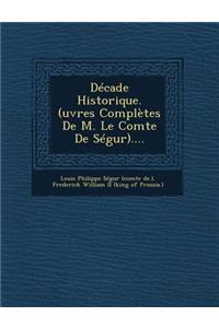Decade Historique. (Uvres Completes de M. Le Comte de Segur)....