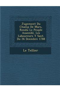 Jugement Du Champ De Mars, Rendu Le Peuple Assembl�, Les Laboureurs Y S�ant. Du 26 D�cembre 1788