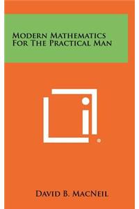 Modern Mathematics For The Practical Man