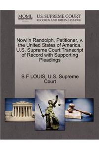 Nowlin Randolph, Petitioner, V. the United States of America. U.S. Supreme Court Transcript of Record with Supporting Pleadings