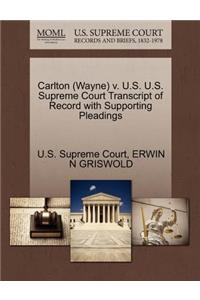 Carlton (Wayne) V. U.S. U.S. Supreme Court Transcript of Record with Supporting Pleadings