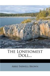 The Lonesomest Doll...
