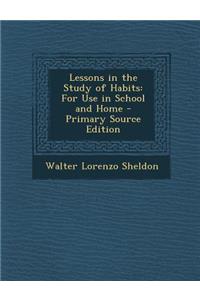 Lessons in the Study of Habits: For Use in School and Home