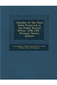 Calendar of the Close Rolls Preserved in the Public Record Office: 1296-1302