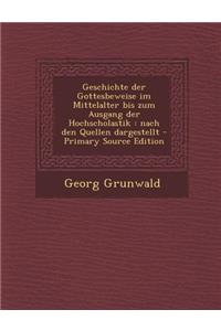 Geschichte Der Gottesbeweise Im Mittelalter Bis Zum Ausgang Der Hochscholastik: Nach Den Quellen Dargestellt