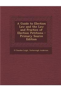 A Guide to Election Law and the Law and Practice of Election Petitions
