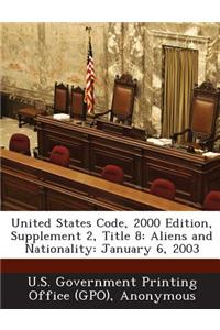 United States Code, 2000 Edition, Supplement 2, Title 8: Aliens and Nationality: January 6, 2003