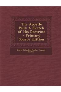 The Apostle Paul: A Sketch of His Doctrine