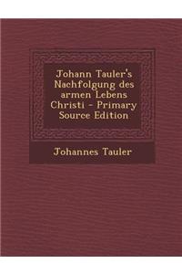 Johann Tauler's Nachfolgung Des Armen Lebens Christi