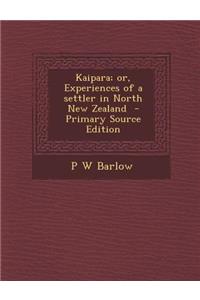 Kaipara; Or, Experiences of a Settler in North New Zealand