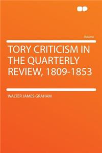 Tory Criticism in the Quarterly Review, 1809-1853