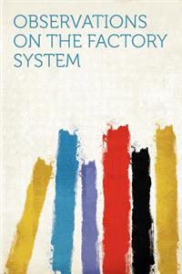 Observations on the Factory System