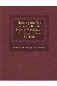 Nalologena Wo Se Yesu Kristo Kome Mataio... - Primary Source Edition