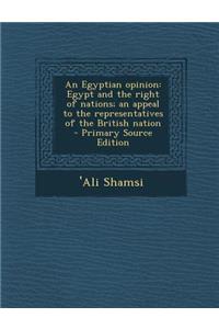 An Egyptian Opinion: Egypt and the Right of Nations; An Appeal to the Representatives of the British Nation - Primary Source Edition