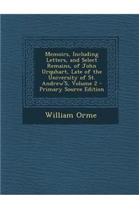 Memoirs, Including Letters, and Select Remains, of John Urquhart, Late of the University of St. Andrew's, Volume 2