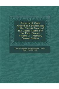 Reports of Cases Argued and Determined in the Circuit Court of the United States for the First Circuit, Volume 2