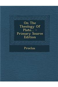 On the Theology of Plato... - Primary Source Edition