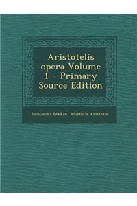 Aristotelis Opera Volume 1 - Primary Source Edition