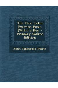 The First Latin Exercise Book. [With] a Key