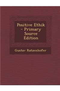 Positive Ethik - Primary Source Edition