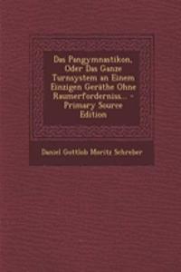 Das Pangymnastikon, Oder Das Ganze Turnsystem an Einem Einzigen Gerathe Ohne Raumerforderniss...