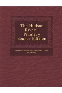 The Hudson River - Primary Source Edition