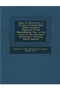 Diary of David How: A Private in Colonel Paul Dudley Sargent's Regiment of the Massachusetts Line, in the Army of the American Revolution
